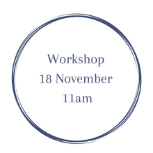 Load image into Gallery viewer, Workshop 18th November 11am
